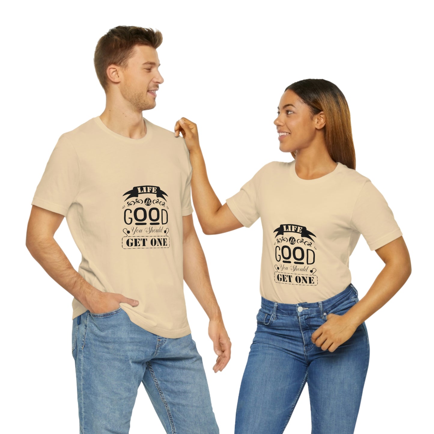 ‘Life is good. You should get one’ Unisex Jersey Short Sleeve Tee