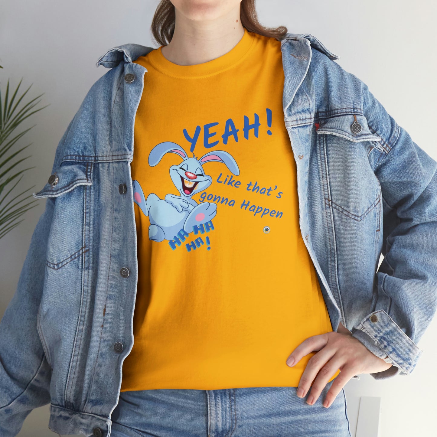 ‘Yeah! Like that’s gonna happen’ Unisex Heavy Cotton Tee