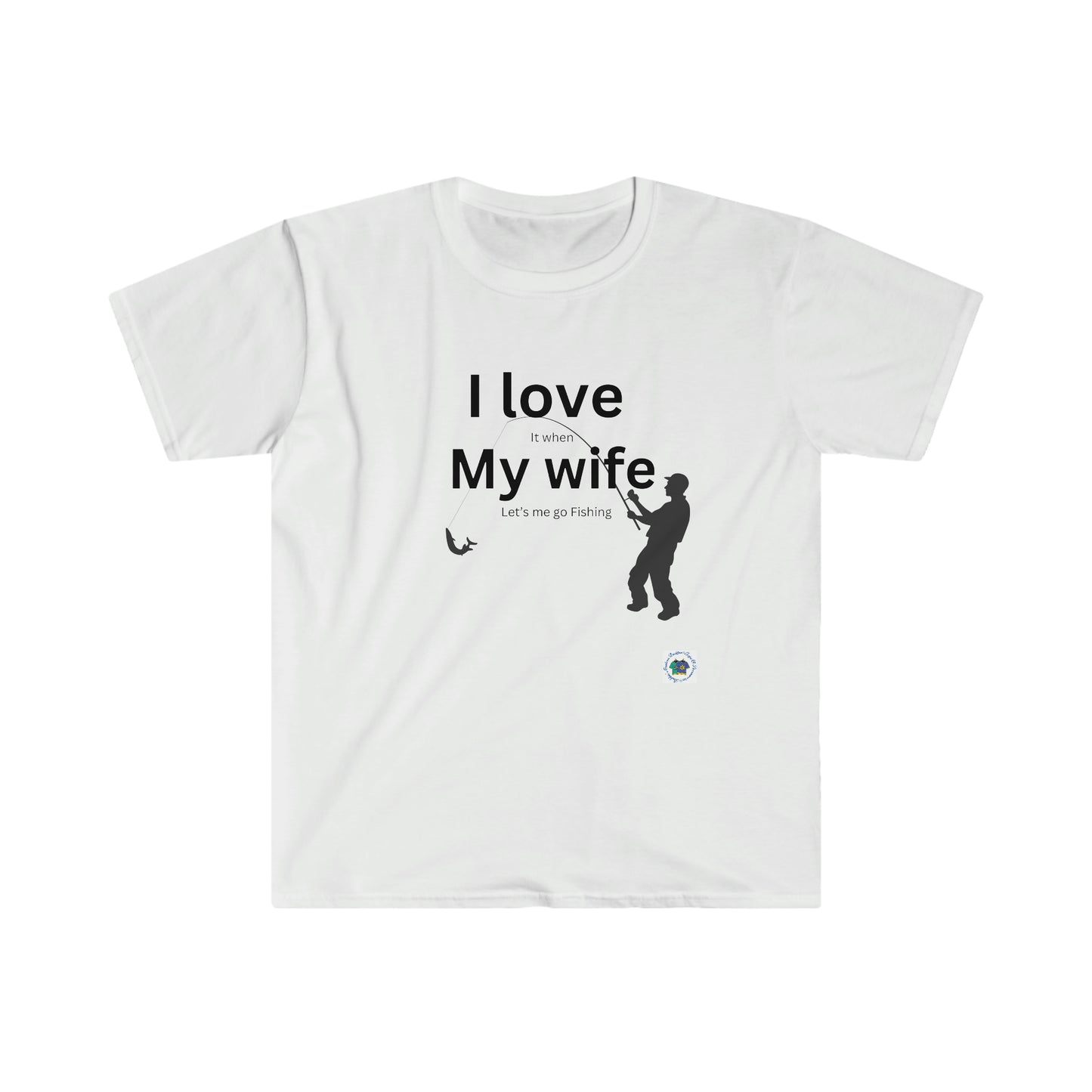 ‘I LOVE it when MY WIFE lets me go fishing’ Printed Front & Back. Unisex Softstyle T-Shirt