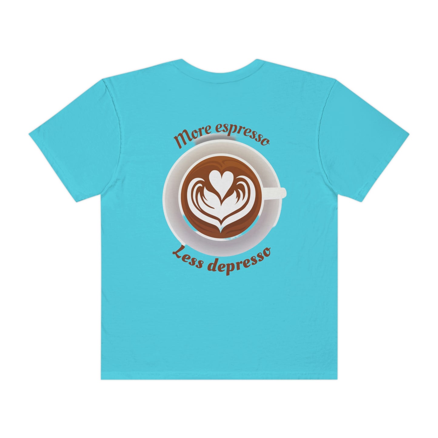 ‘More espresso, Less depresso’ Printed Front & Back. Unisex Garment-Dyed T-shirt