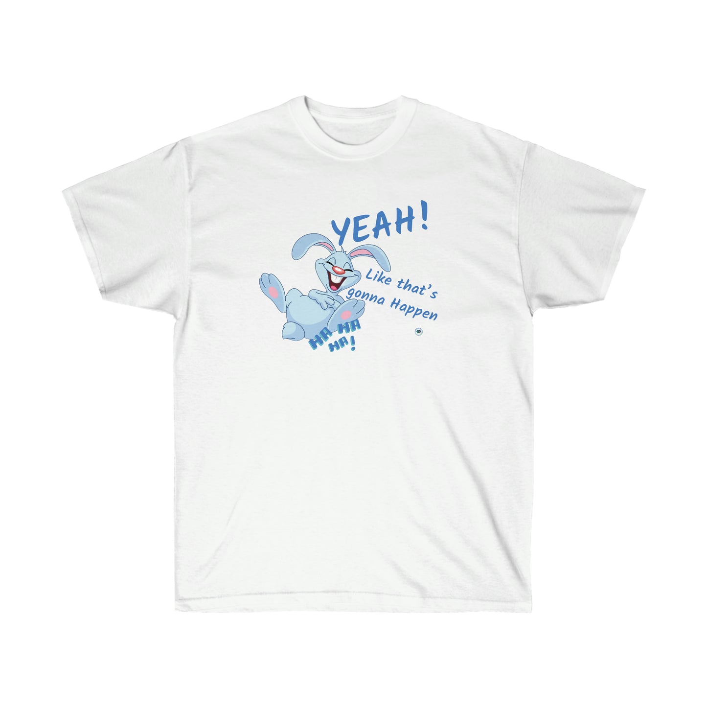 ‘YEAH! Like that’s gonna happen’ Unisex Ultra Cotton Tee