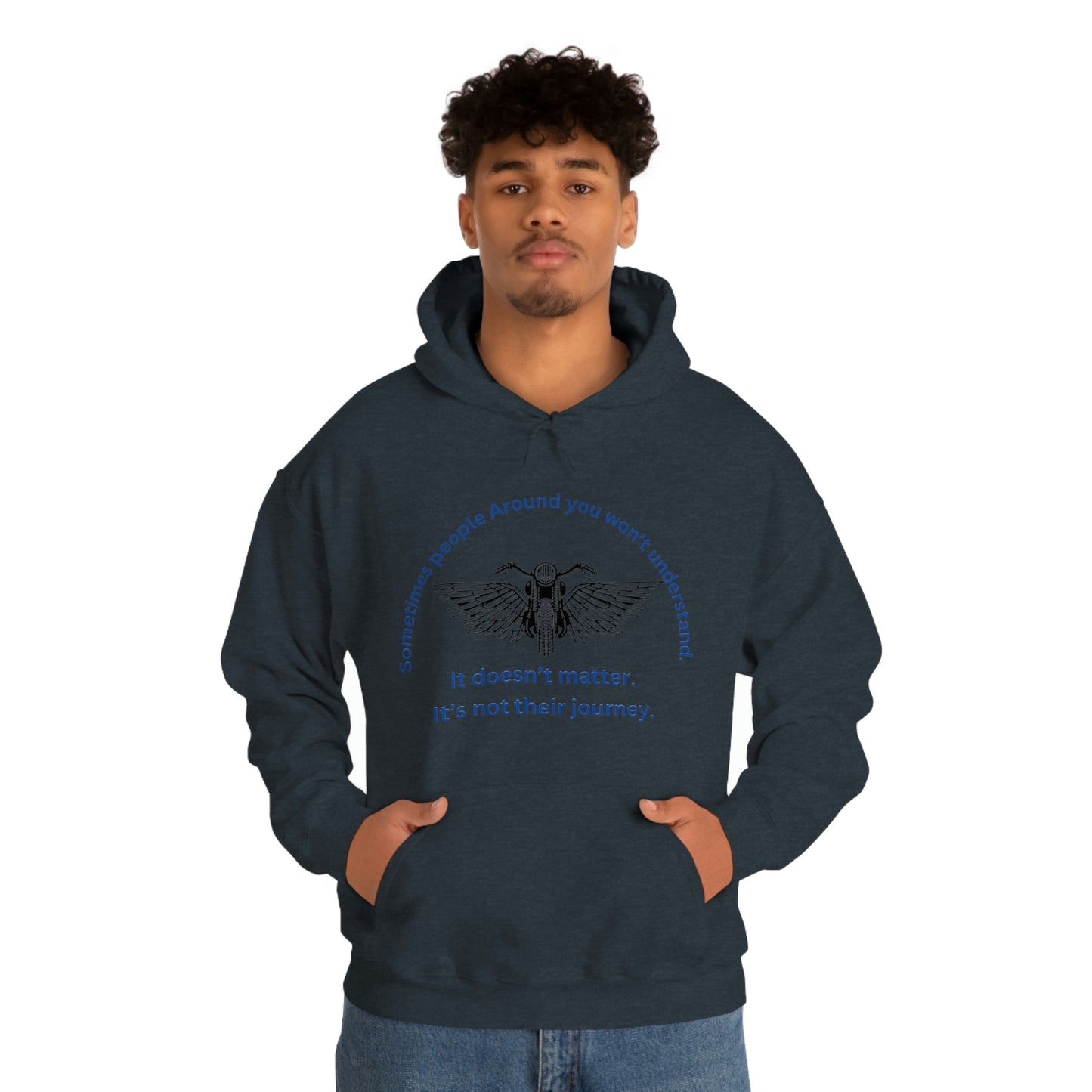 ‘Sometimes the people around you won’t understand. It doesn’t matter. It’s not their journey.’ Unisex Heavy Blend™ Hooded Sweatshirt