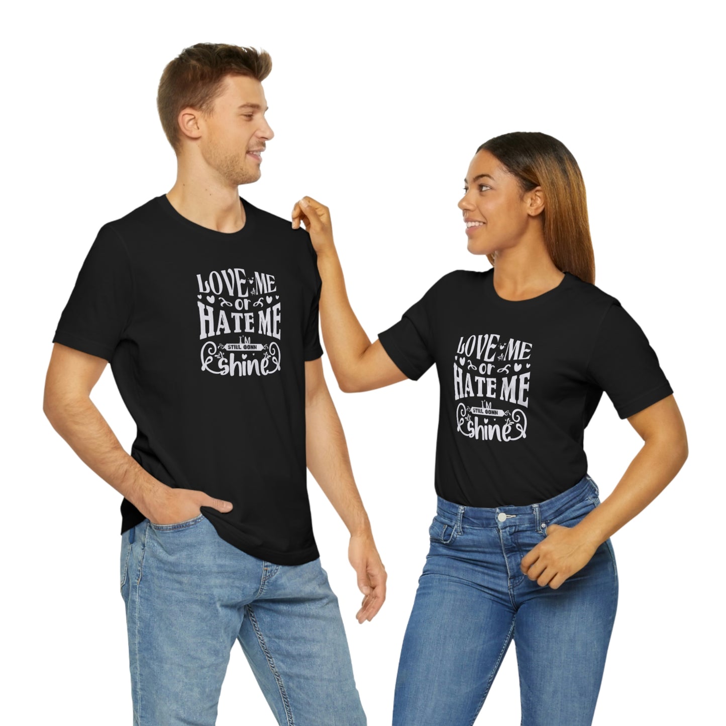 ‘Love me or hate me. I’m still gonna Shine’ Unisex Jersey Short Sleeve Tee