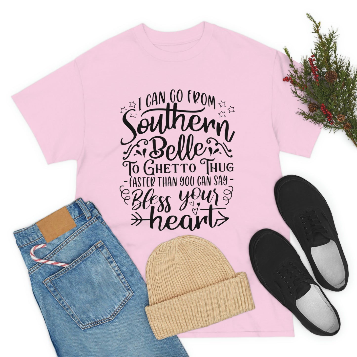 ‘I can go from Southern Belle to Ghetto Thug faster than you can say bless your heart’    Unisex Heavy Cotton Tee