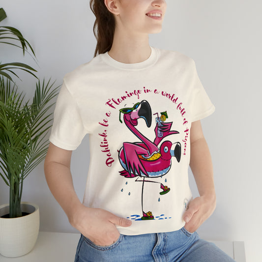 Camiseta de manga corta unisex 'Dahlink, Be A flamingo in a world of pigeons'