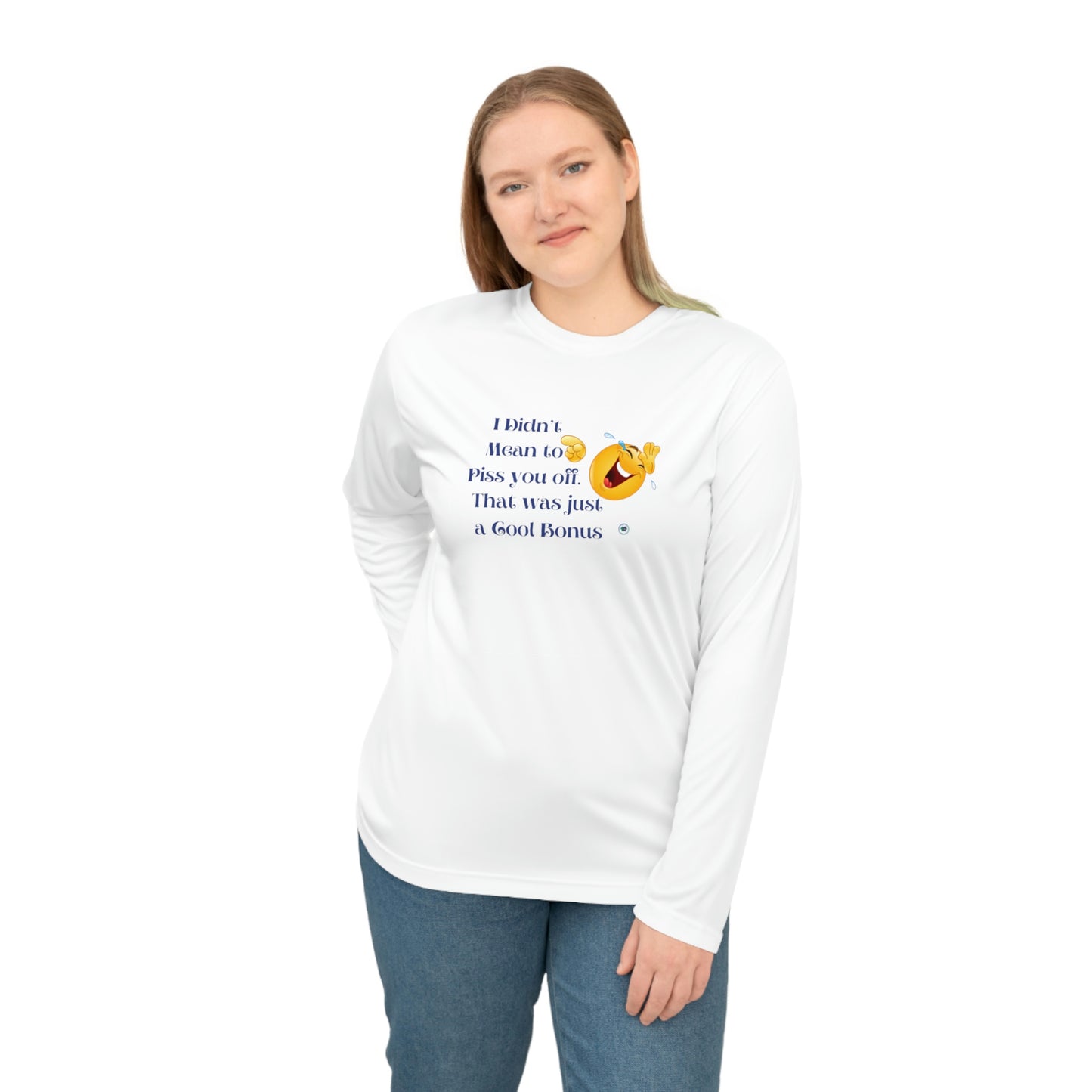 ‘I didn’t mean to piss you off. That was just a cool bonus’ Unisex Performance Long Sleeve Shirt