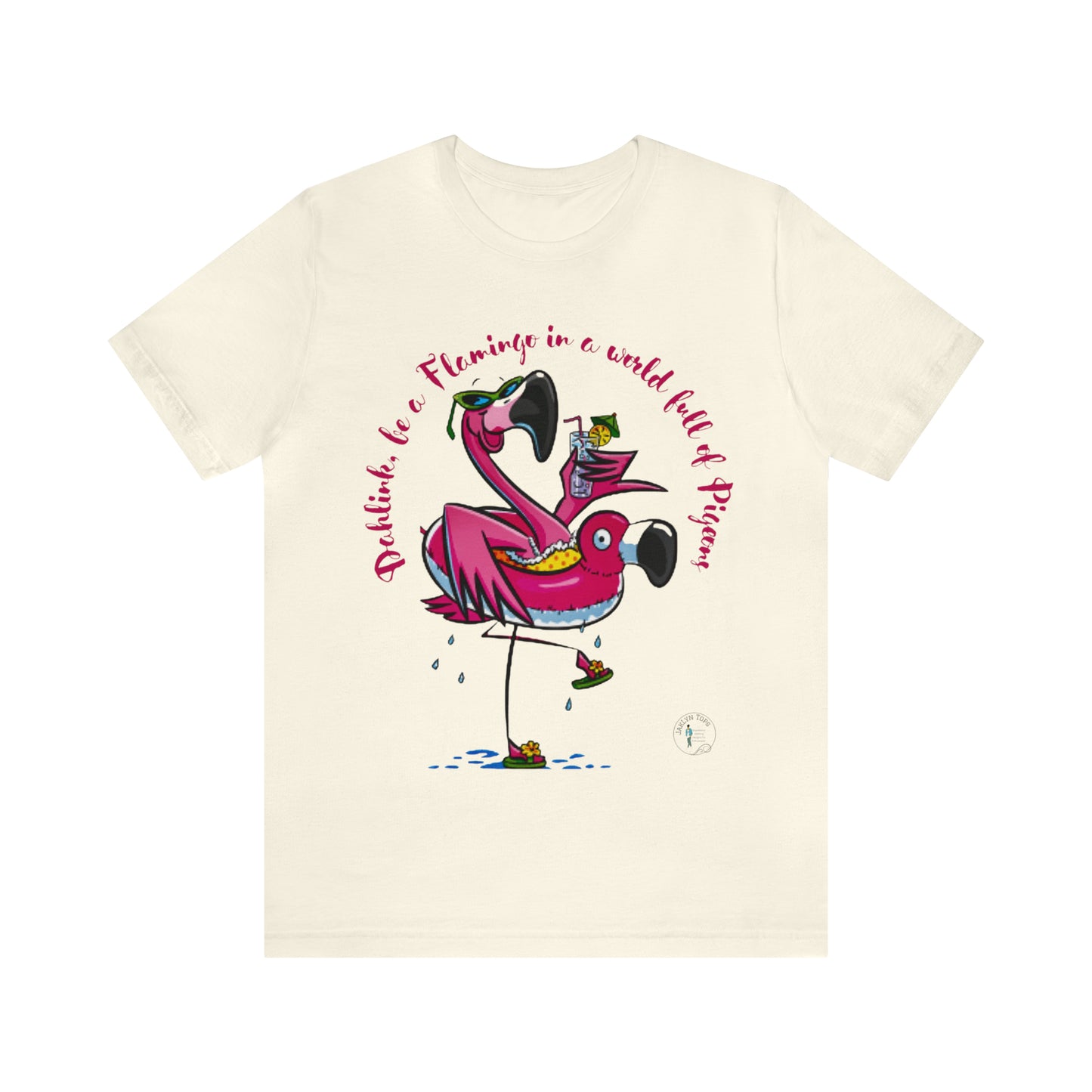 ‘Dahlink, Be A flamingo in a world of pigeons’  Unisex Jersey Short Sleeve Tee