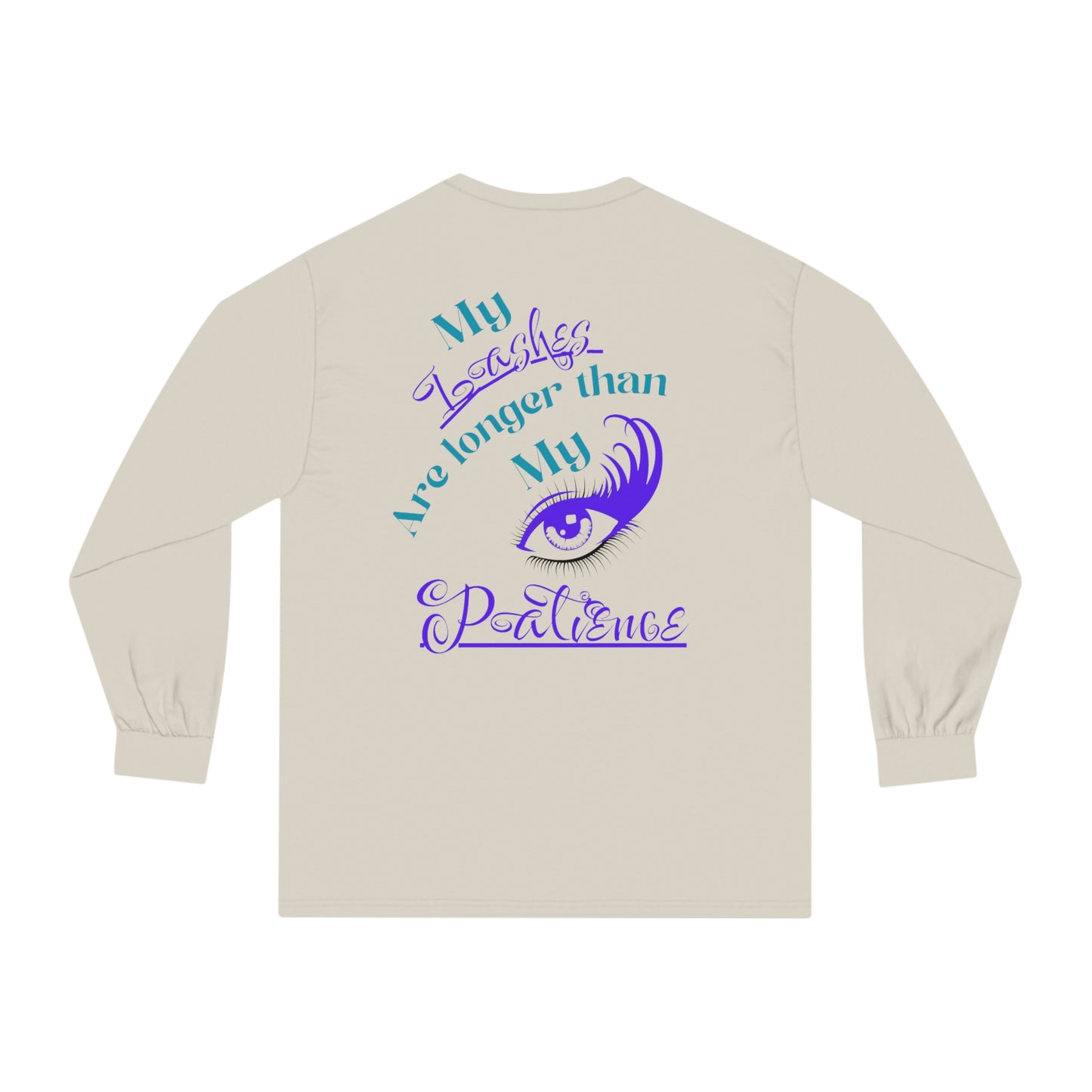 ‘My Lashes are longer than My Patience’ Printed Front & Back.  Unisex Classic Long Sleeve T-Shirt