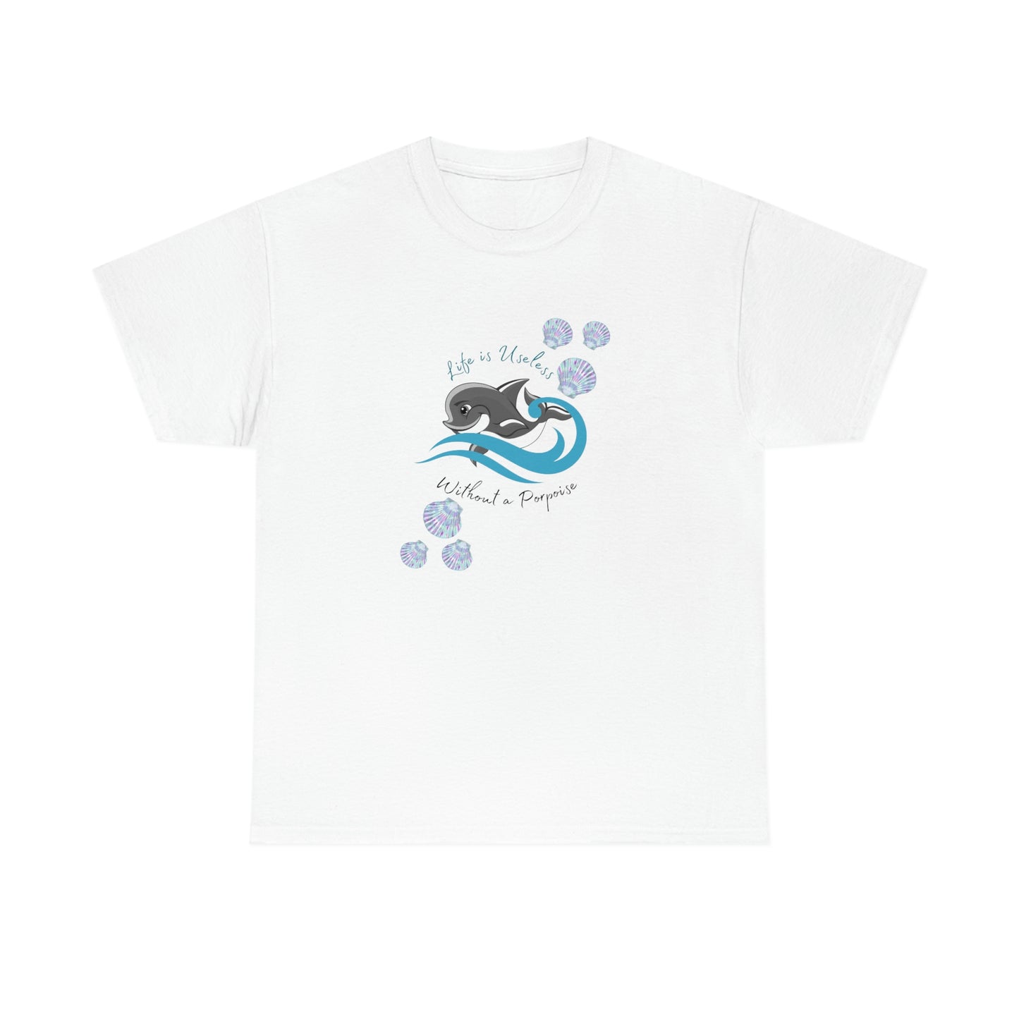 ‘Life is Useless without A Porpoise’ Unisex Heavy Cotton Tee