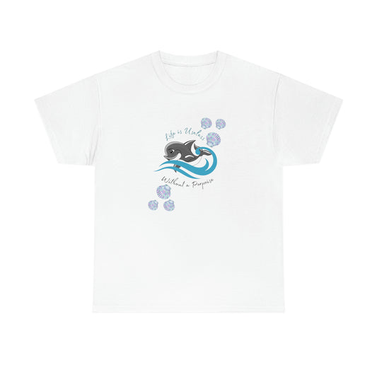 ‘Life is Useless without A Porpoise’ Unisex Heavy Cotton Tee