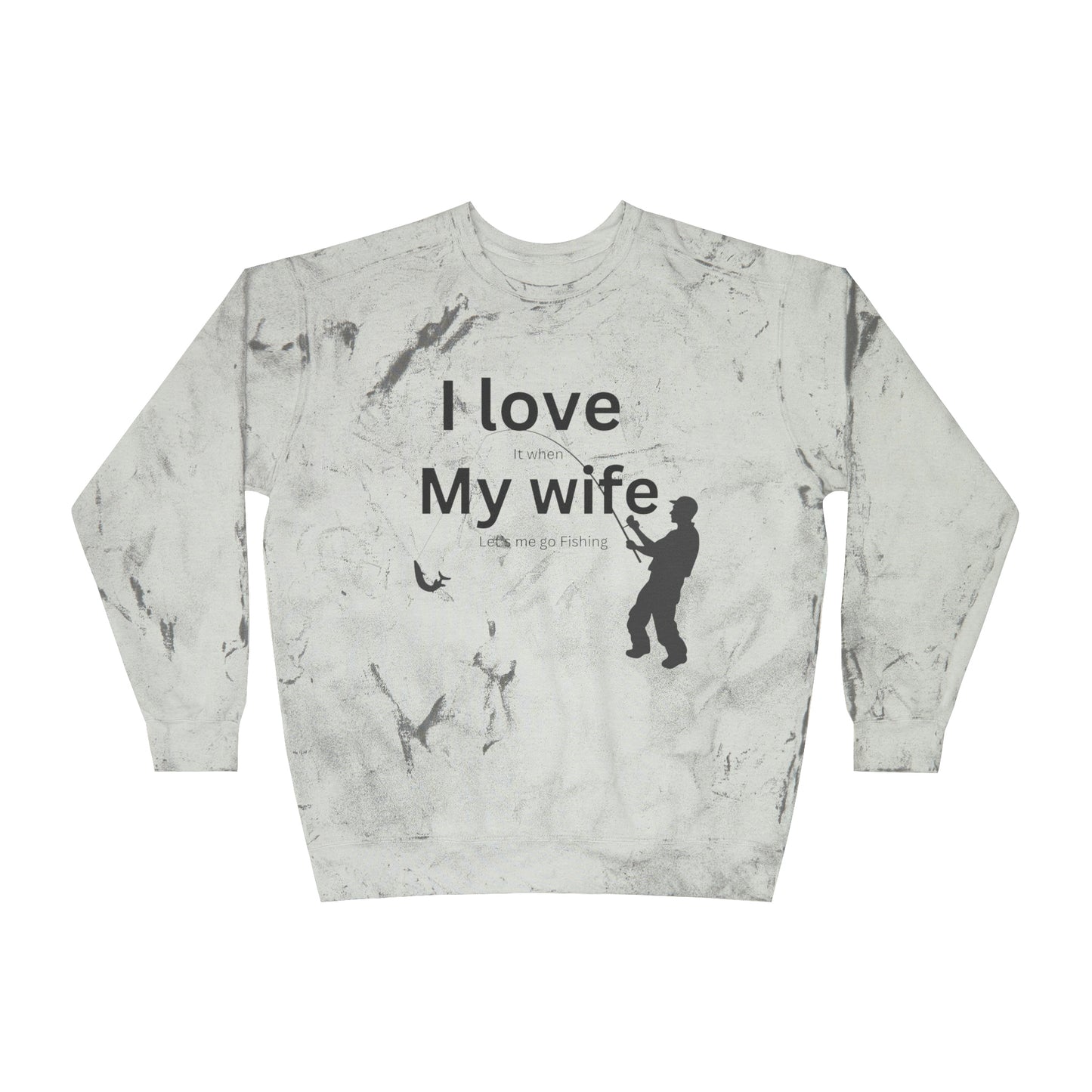 ‘I LOVE it when MY WIFE lets me go fishing’ Printed Front & Back.  Color Blast Crewneck Sweatshirt