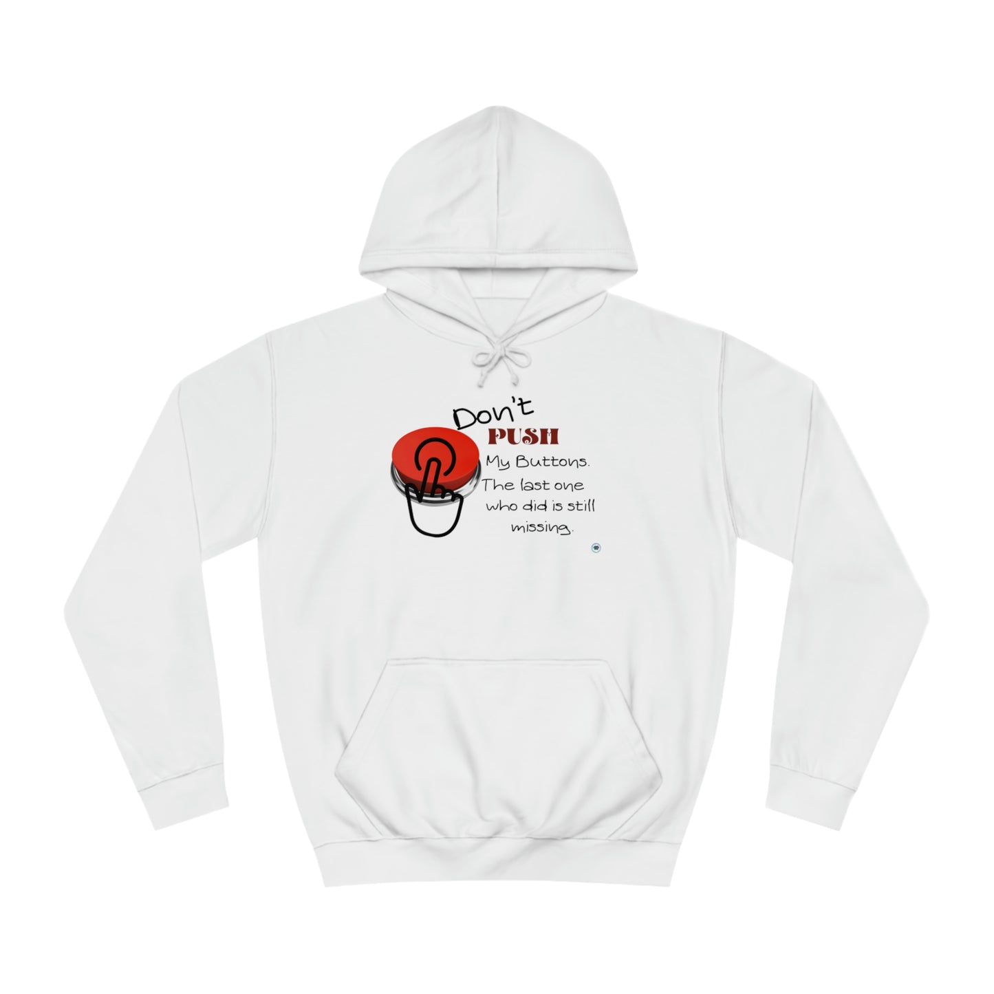 ‘Don’t PUSH my buttons. The last one who did is still missing’  Unisex College Hoodie