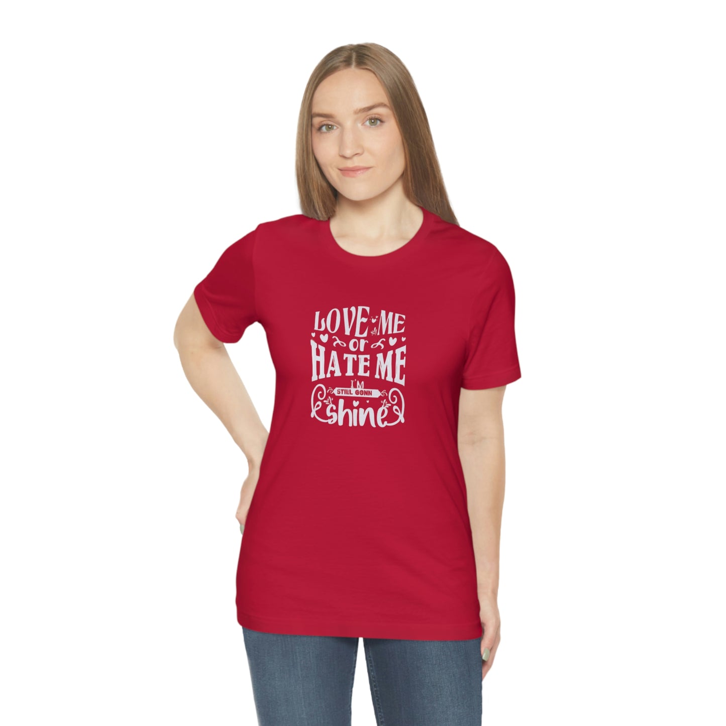 ‘Love me or hate me. I’m still gonna Shine’ Unisex Jersey Short Sleeve Tee