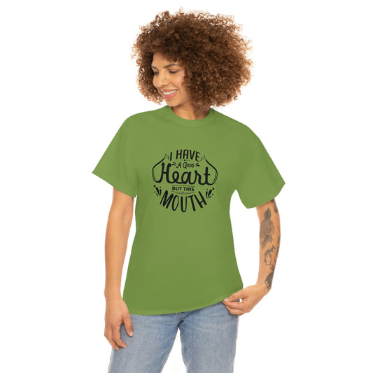 ‘I have a good heart. But this mouth’ Unisex Heavy Cotton Tee