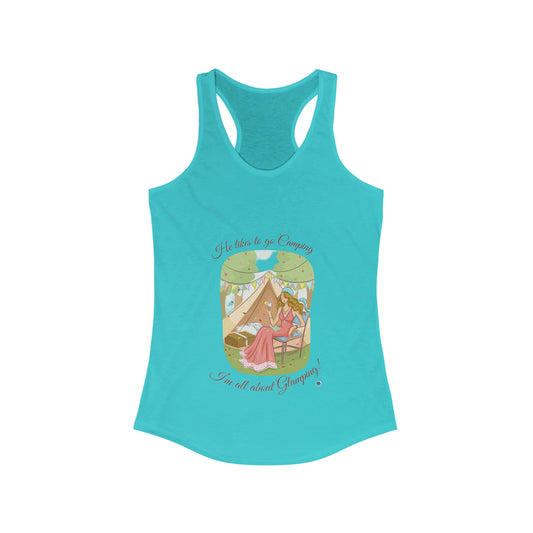 ‘He likes to go Camping. I’m all about Glamping!’  Women's Ideal Racerback Tank