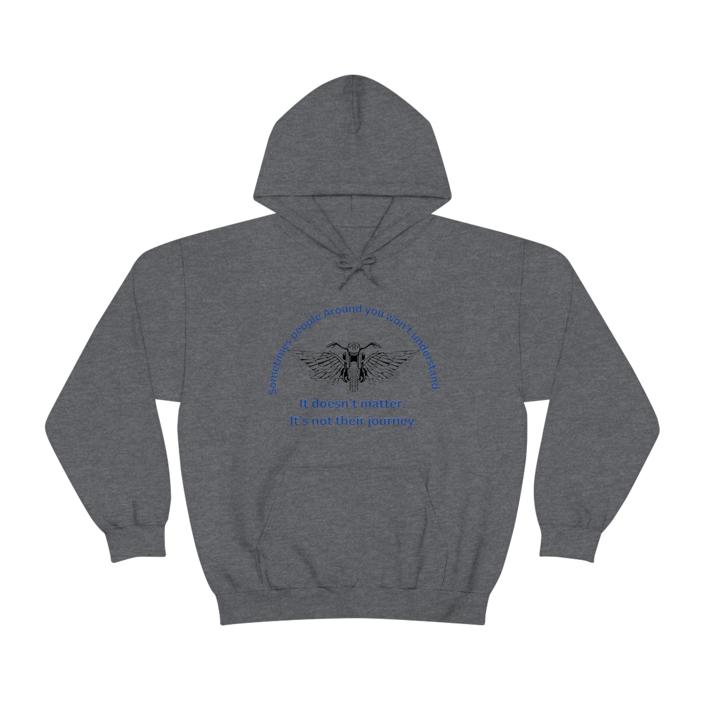 ‘Sometimes the people around you won’t understand. It doesn’t matter. It’s not their journey.’ Unisex Heavy Blend™ Hooded Sweatshirt