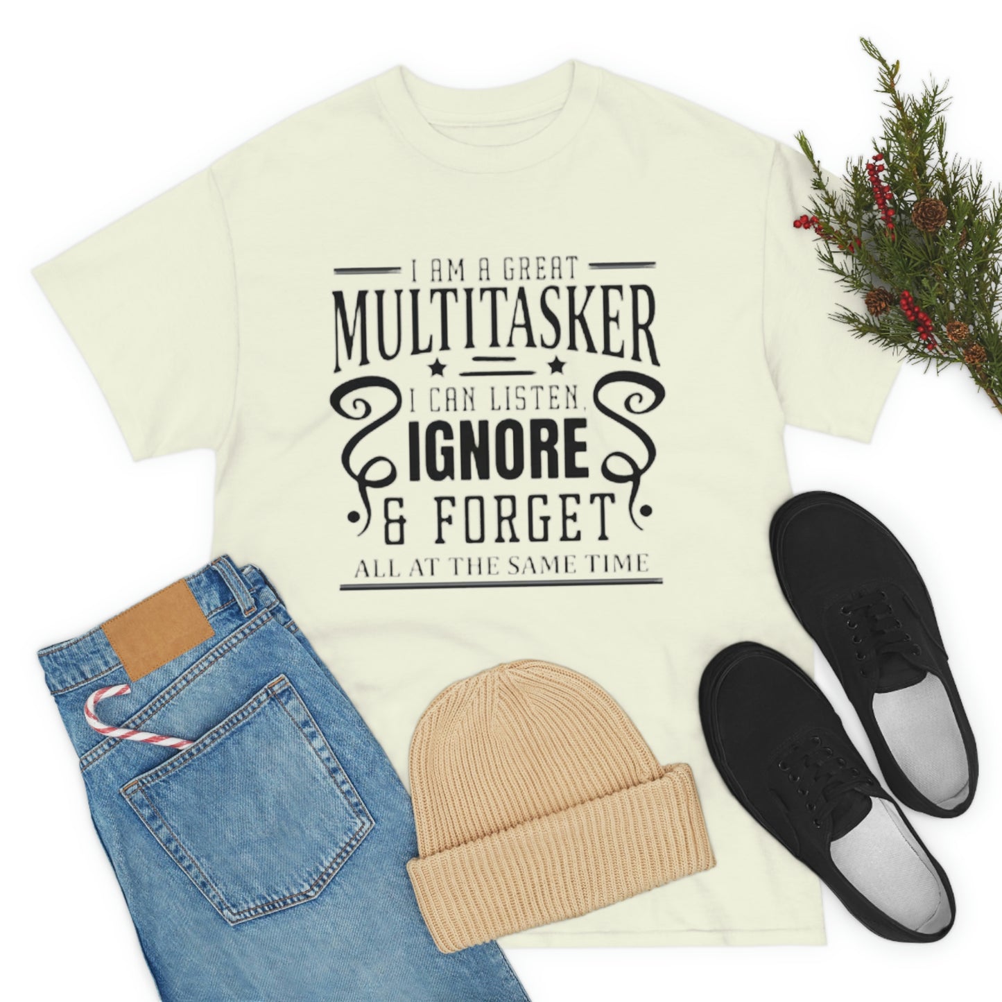 ‘I’m a multitasker. I can listen, ignore and forget all at the same time’  Unisex Heavy Cotton Tee