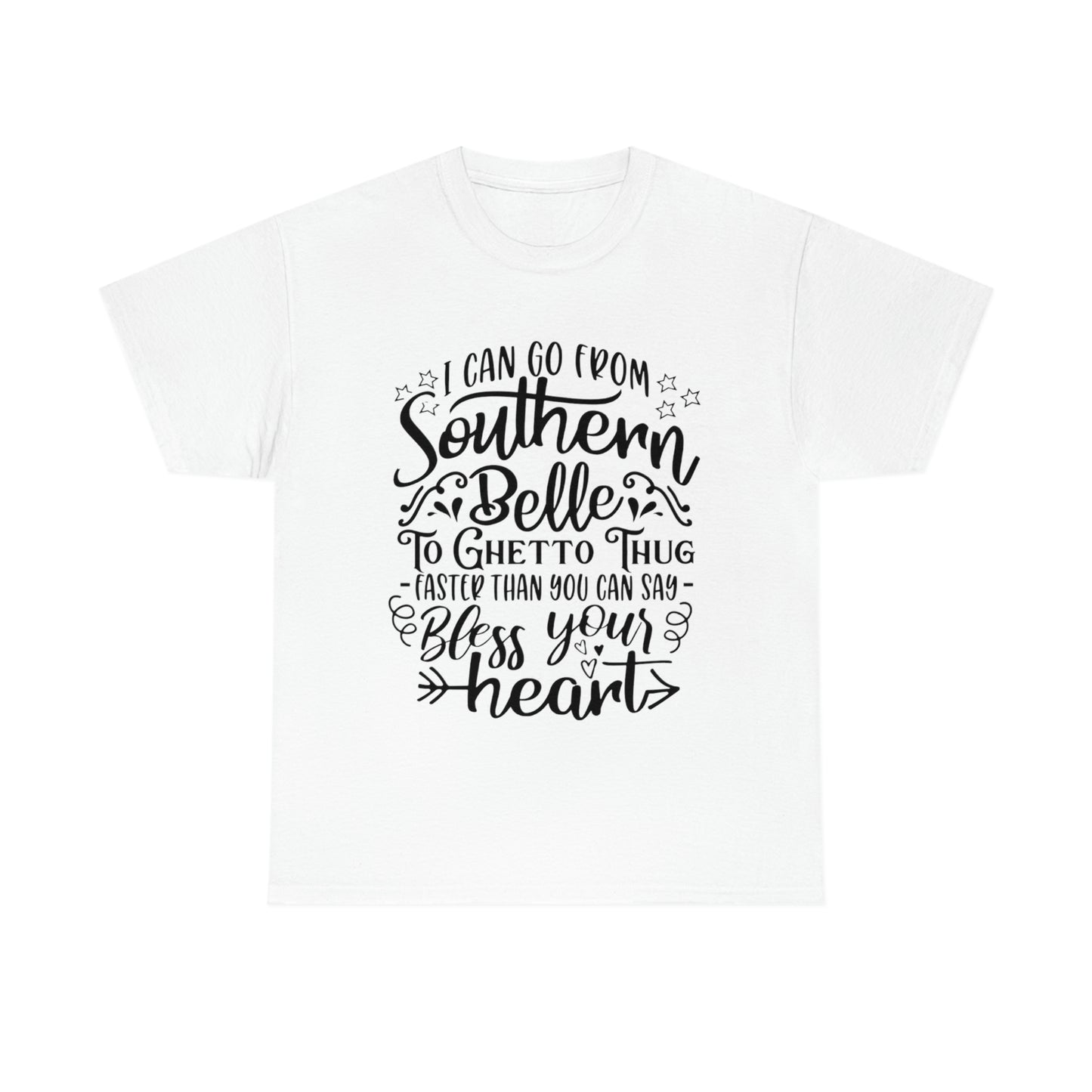 ‘I can go from Southern Belle to Ghetto Thug faster than you can say bless your heart’    Unisex Heavy Cotton Tee