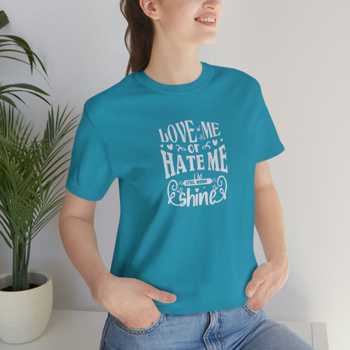 ‘Love me or hate me. I’m still gonna Shine’ Unisex Jersey Short Sleeve Tee