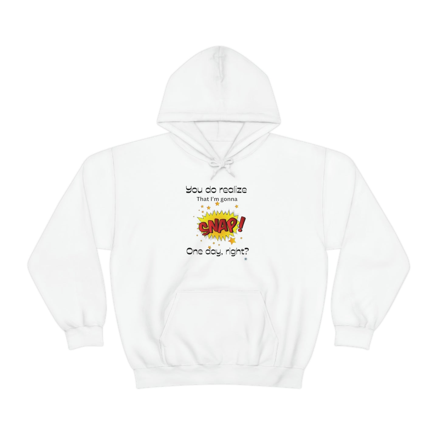 ‘You do realize that I’m gonna SNAP one day, right?’  Unisex Heavy Blend™ Hooded Sweatshirt