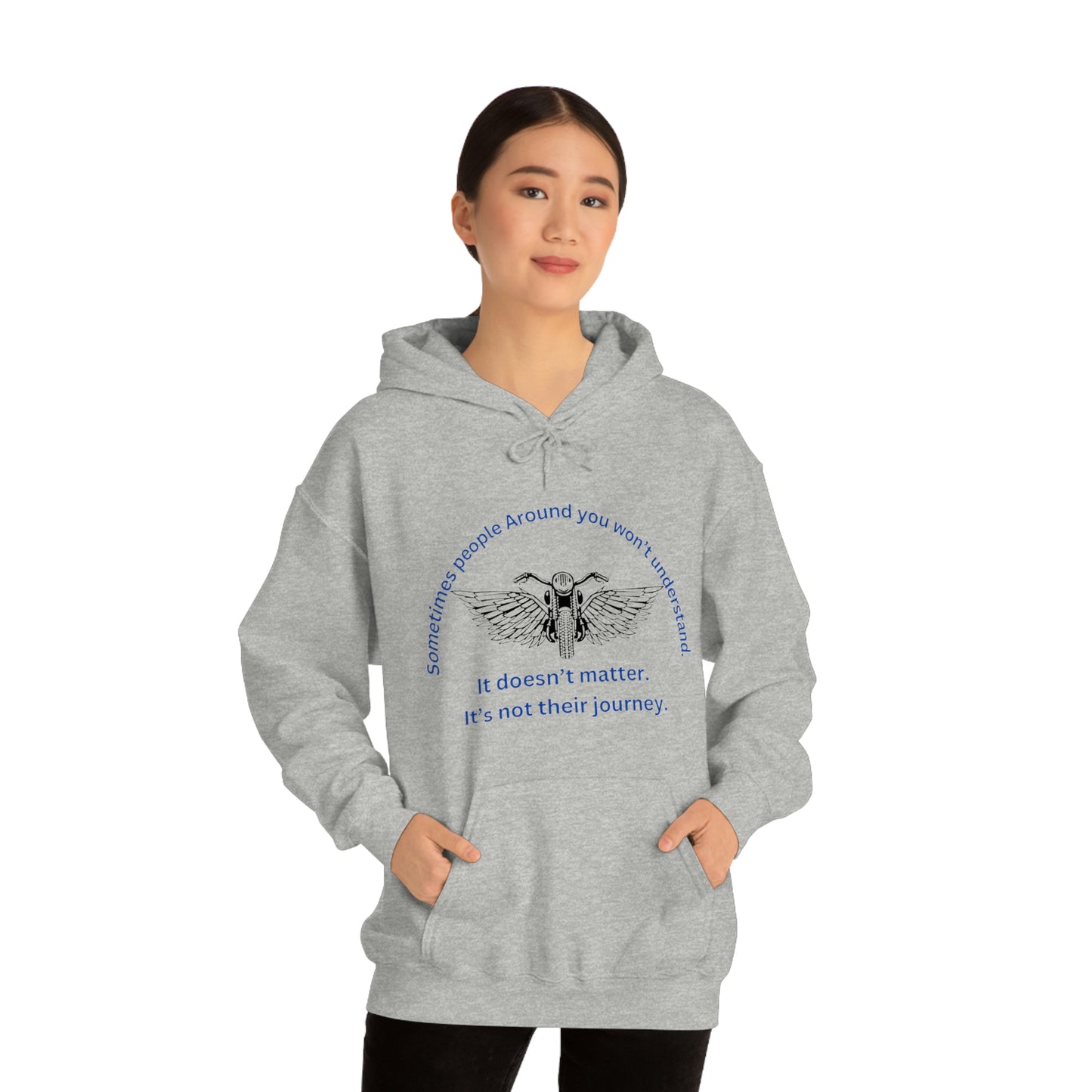 ‘Sometimes the people around you won’t understand. It doesn’t matter. It’s not their journey.’ Unisex Heavy Blend™ Hooded Sweatshirt