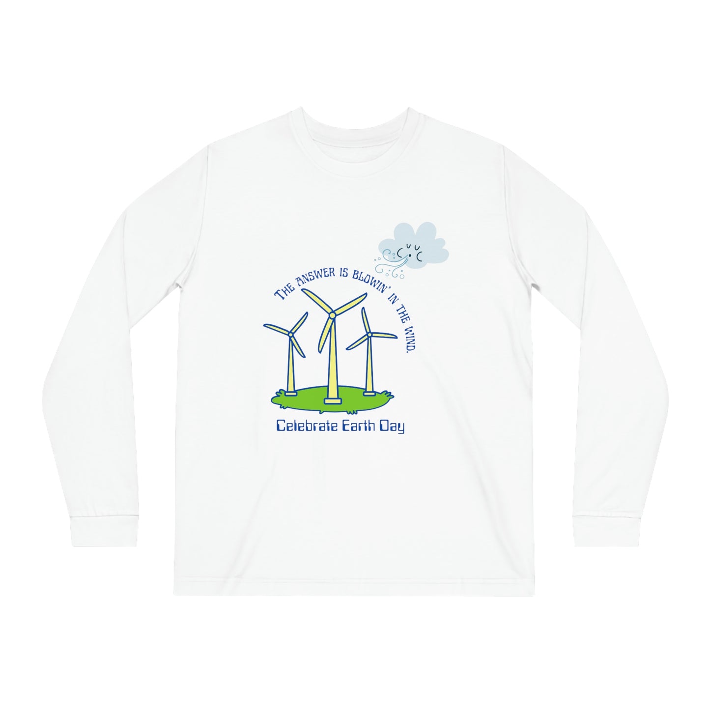 ‘The Answer is Blowin’ In the Wind. Celebrate Earth Day’  Unisex Shifts Dry Organic Long Sleeve Tee