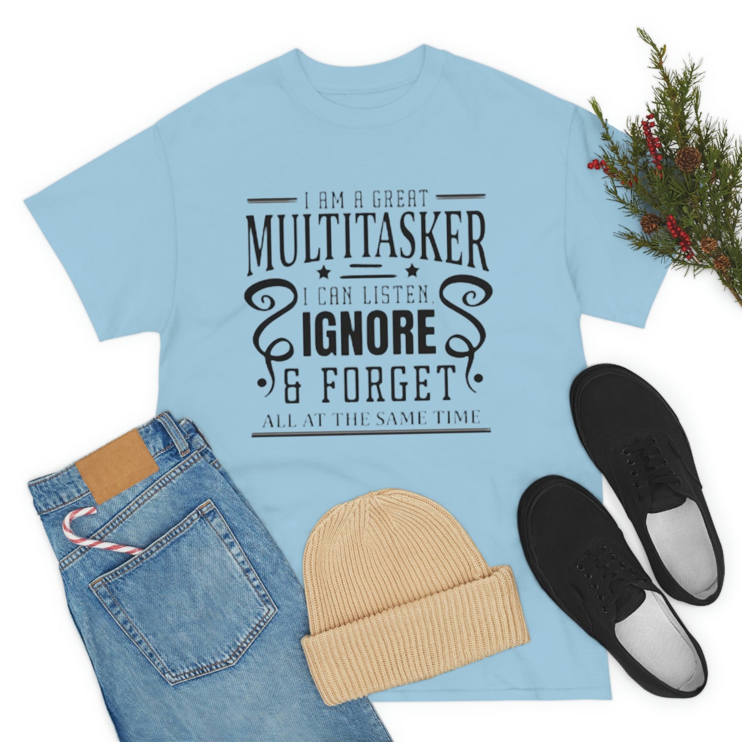 ‘I’m a multitasker. I can listen, ignore and forget all at the same time’  Unisex Heavy Cotton Tee