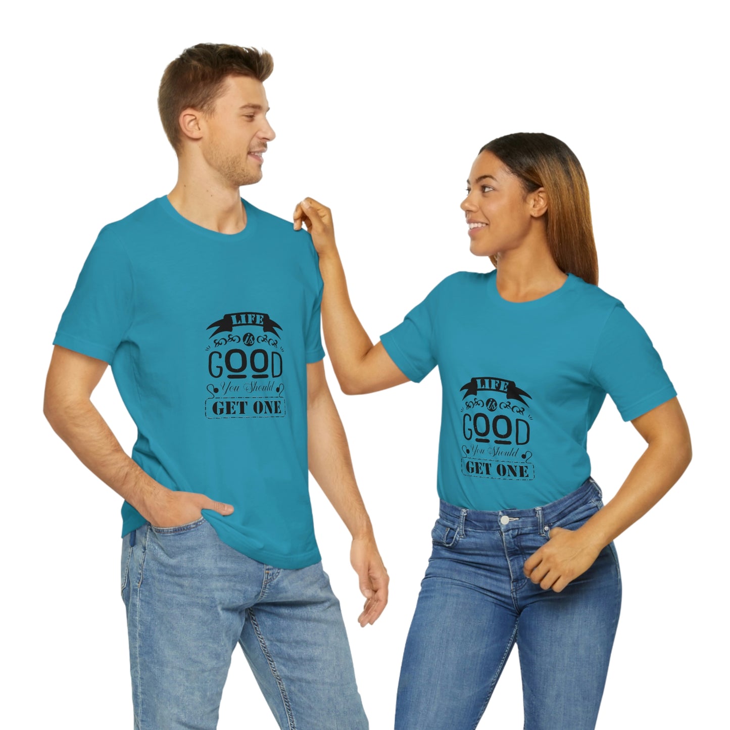 ‘Life is good. You should get one’ Unisex Jersey Short Sleeve Tee