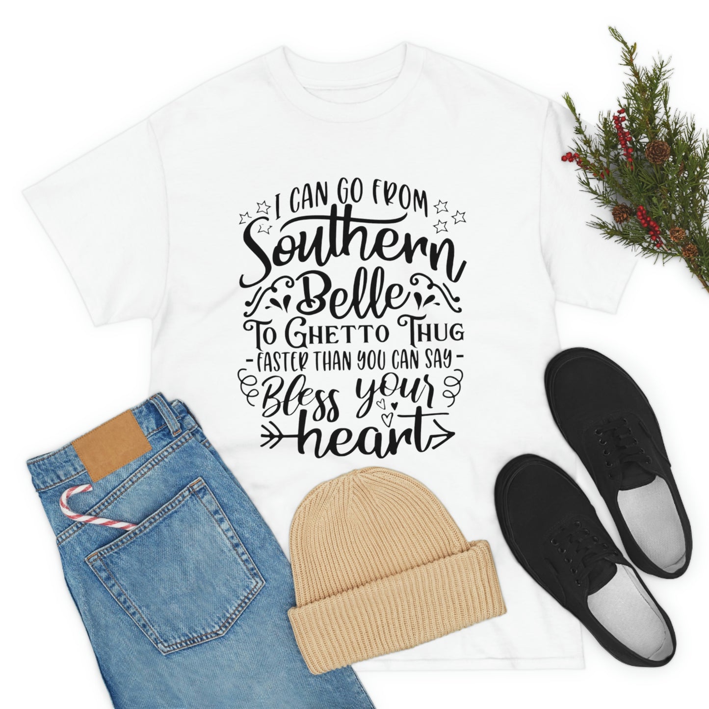 ‘I can go from Southern Belle to Ghetto Thug faster than you can say bless your heart’    Unisex Heavy Cotton Tee