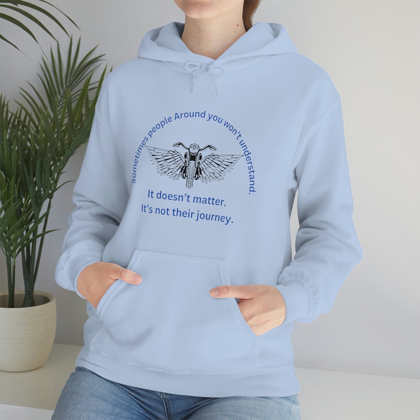 ‘Sometimes the people around you won’t understand. It doesn’t matter. It’s not their journey.’ Unisex Heavy Blend™ Hooded Sweatshirt