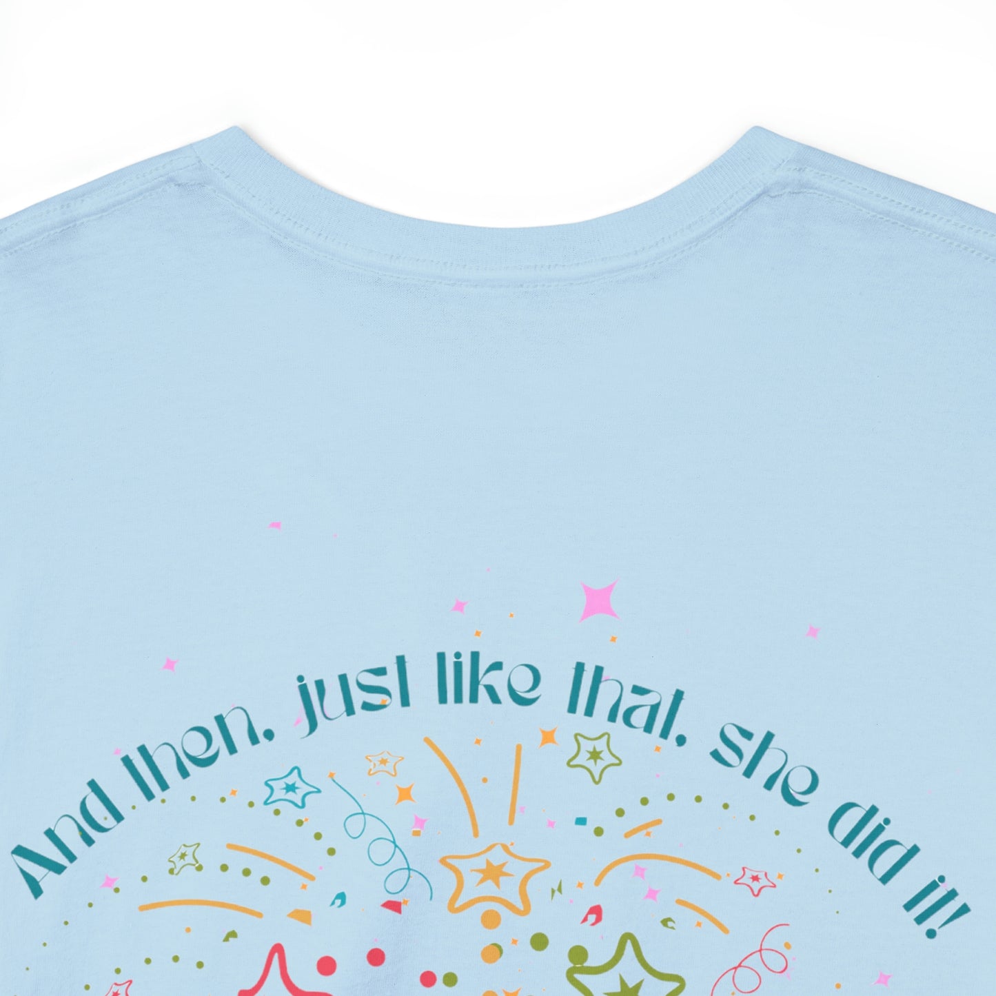 ‘And then, just like that, she did it!’ Printed Front & Back.  Heavy Cotton Tee