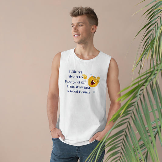 ‘I didn’t mean to piss you off. That was just a cool bonus’ Unisex Barnard Tank