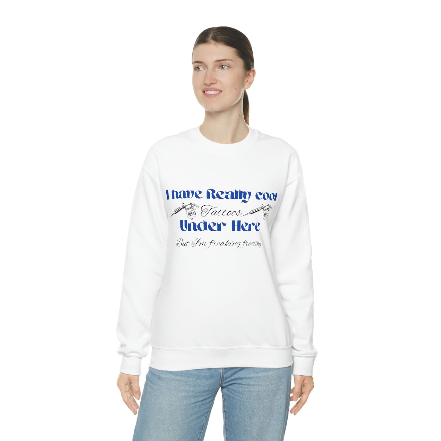 ‘I have really cool tatoos under here, but I’m freaking freezing’  Unisex Heavy Blend™ Crewneck Sweatshirt