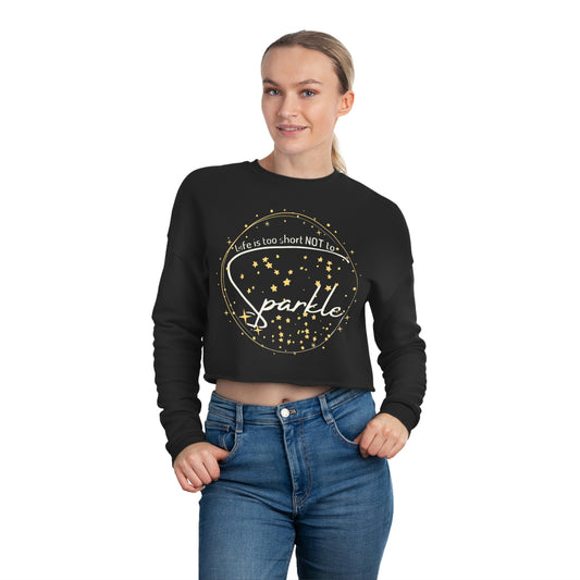 ‘Life is too short NOT to Sparkle’   Women's Cropped Sweatshirt