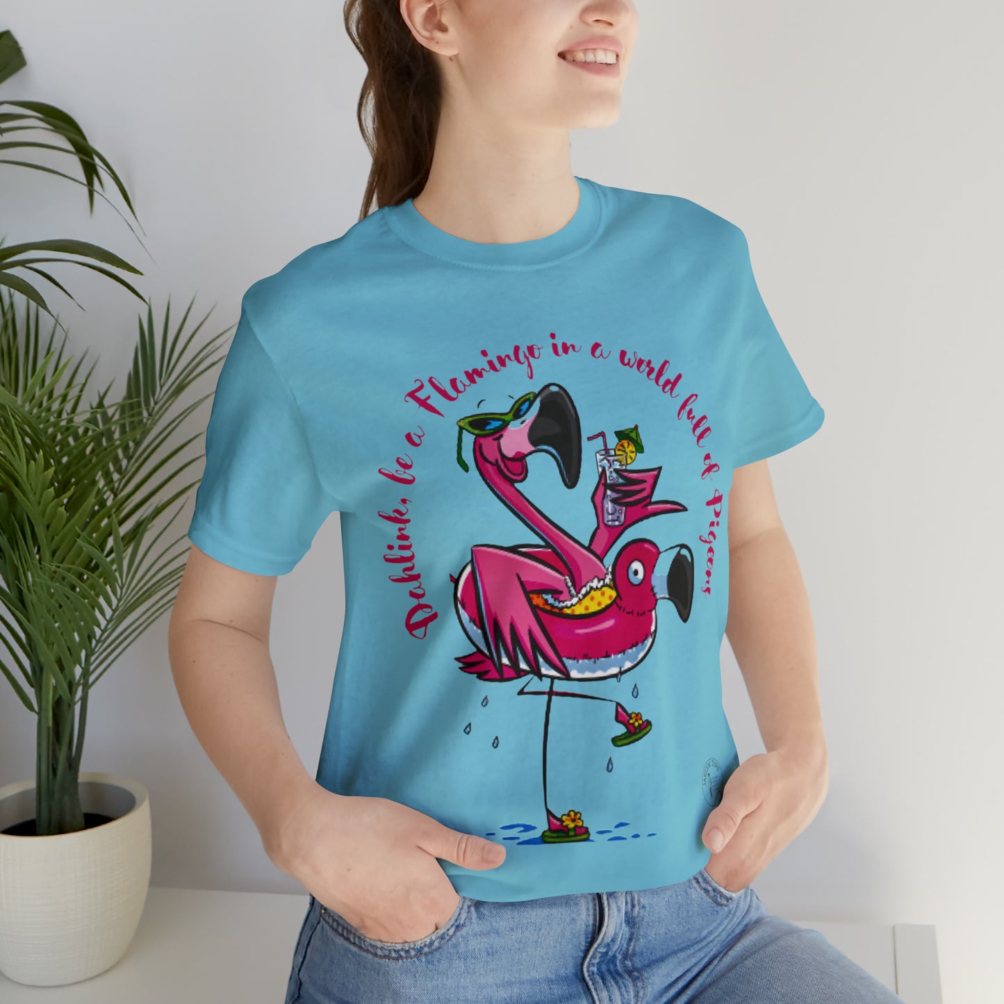 ‘Dahlink, Be A flamingo in a world of pigeons’  Unisex Jersey Short Sleeve Tee