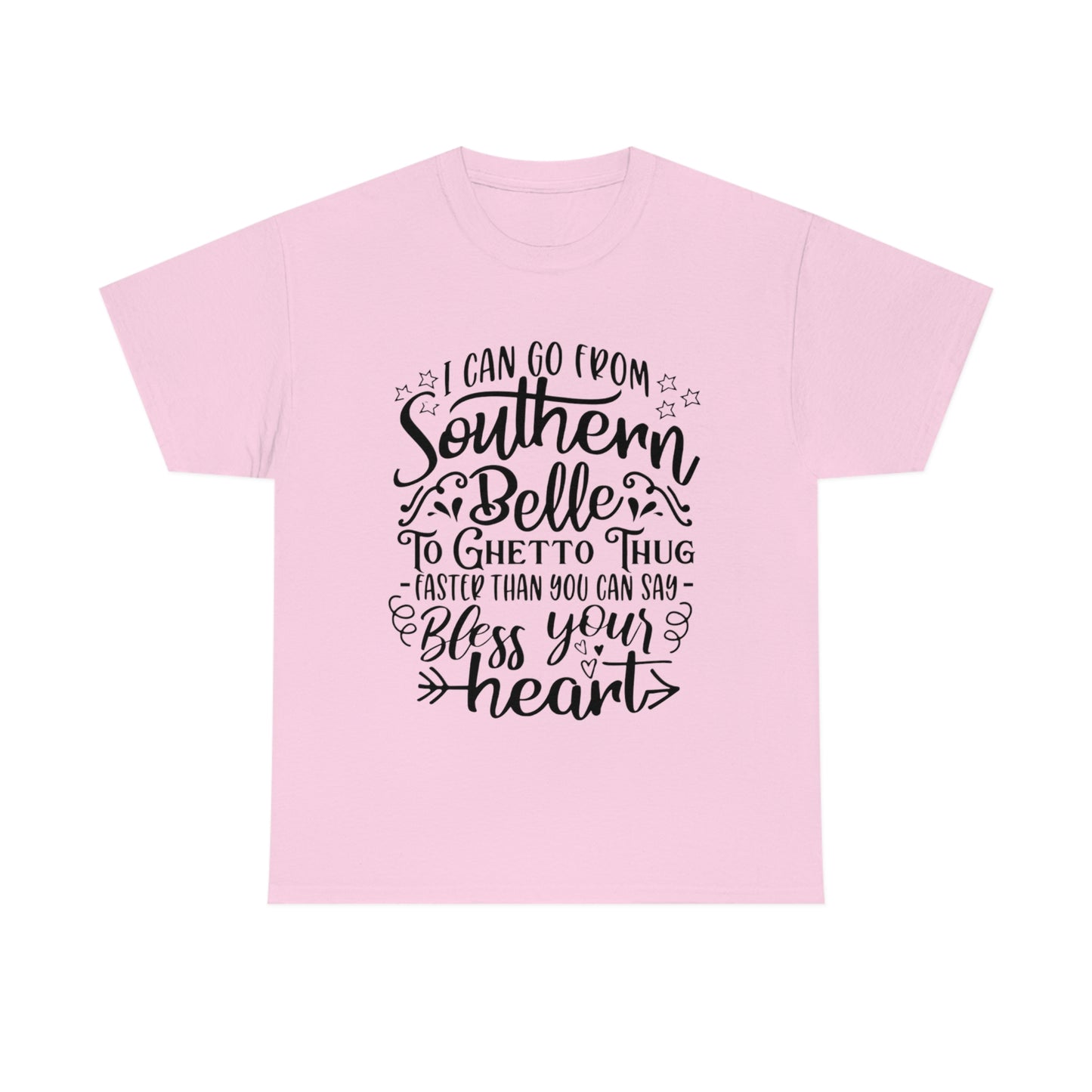 ‘I can go from Southern Belle to Ghetto Thug faster than you can say bless your heart’    Unisex Heavy Cotton Tee