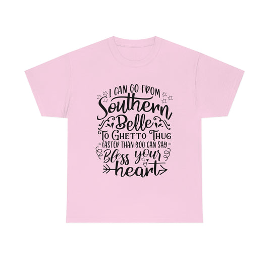 'Puedo ir de Southern Belle a Ghetto Thug más rápido de lo que puedes decir bendiga tu corazón' Camiseta unisex de algodón pesado