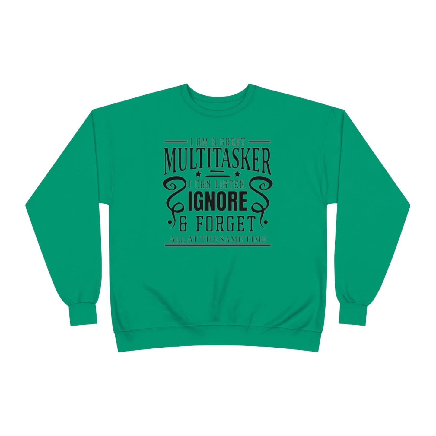 ‘I’m a multitasker. I can listen, ignore and forget all at the same time’   Unisex EcoSmart® Crewneck Sweatshirt