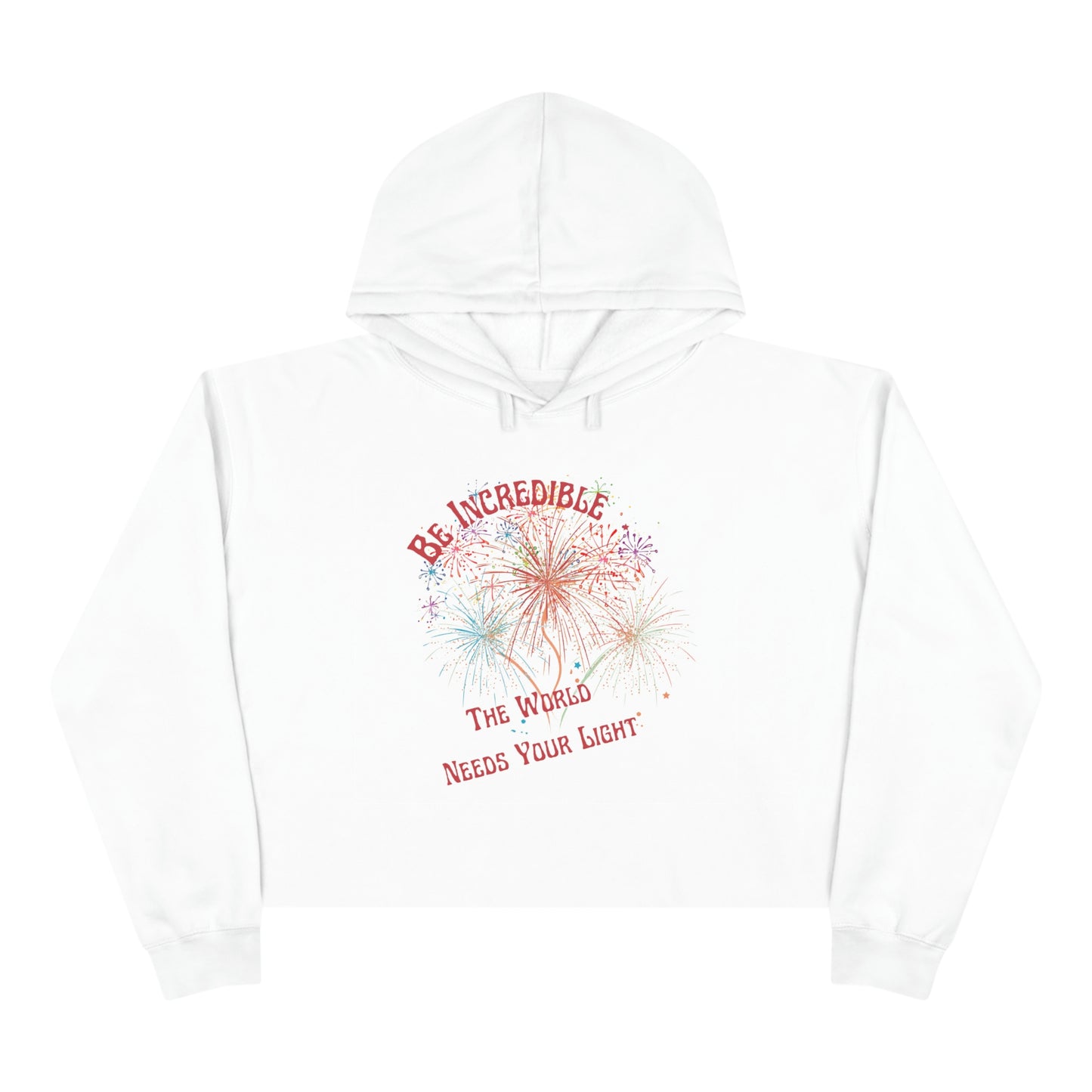 ‘Be Incredible. The world needs your light’   Crop Hoodie