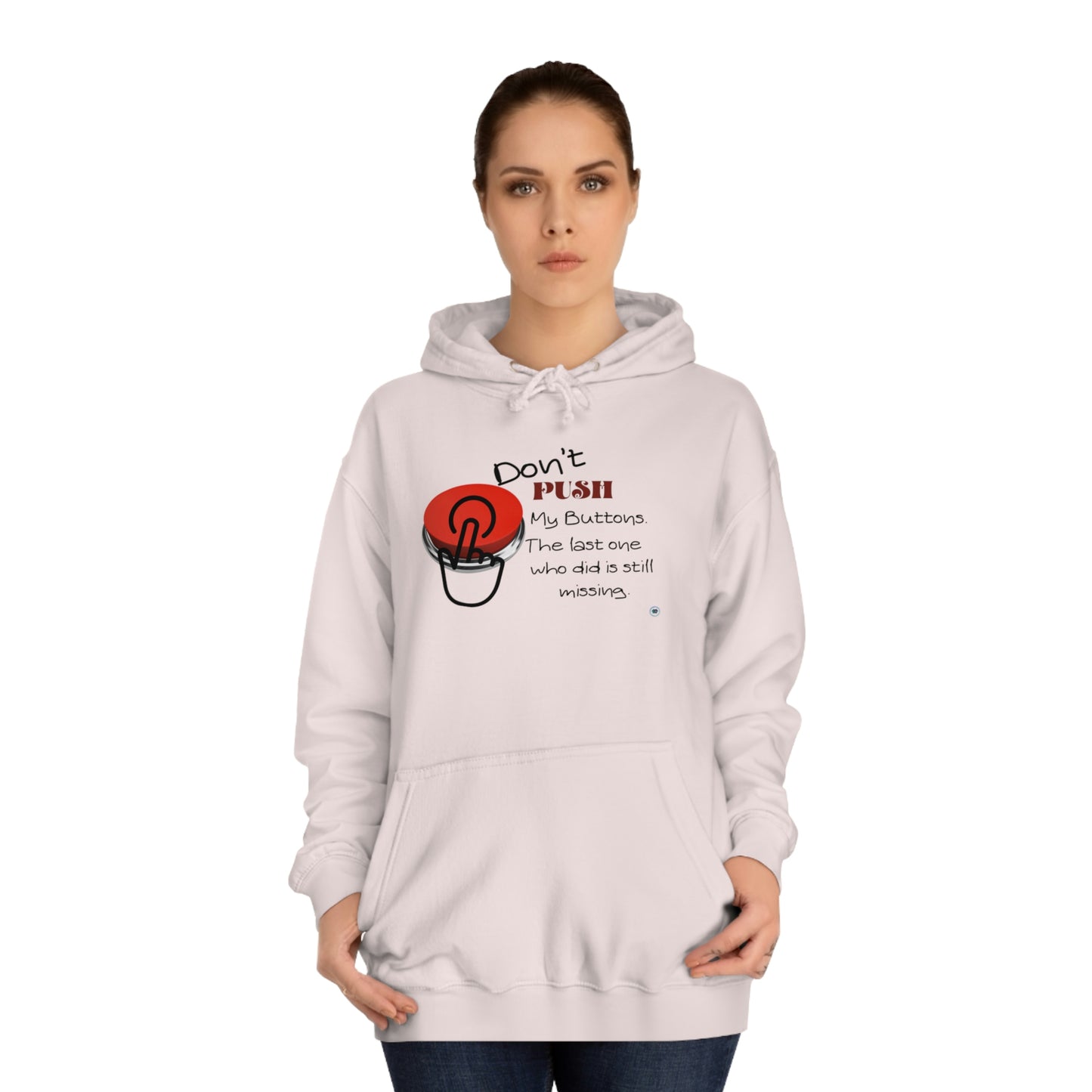 ‘Don’t PUSH my buttons. The last one who did is still missing’  Unisex College Hoodie