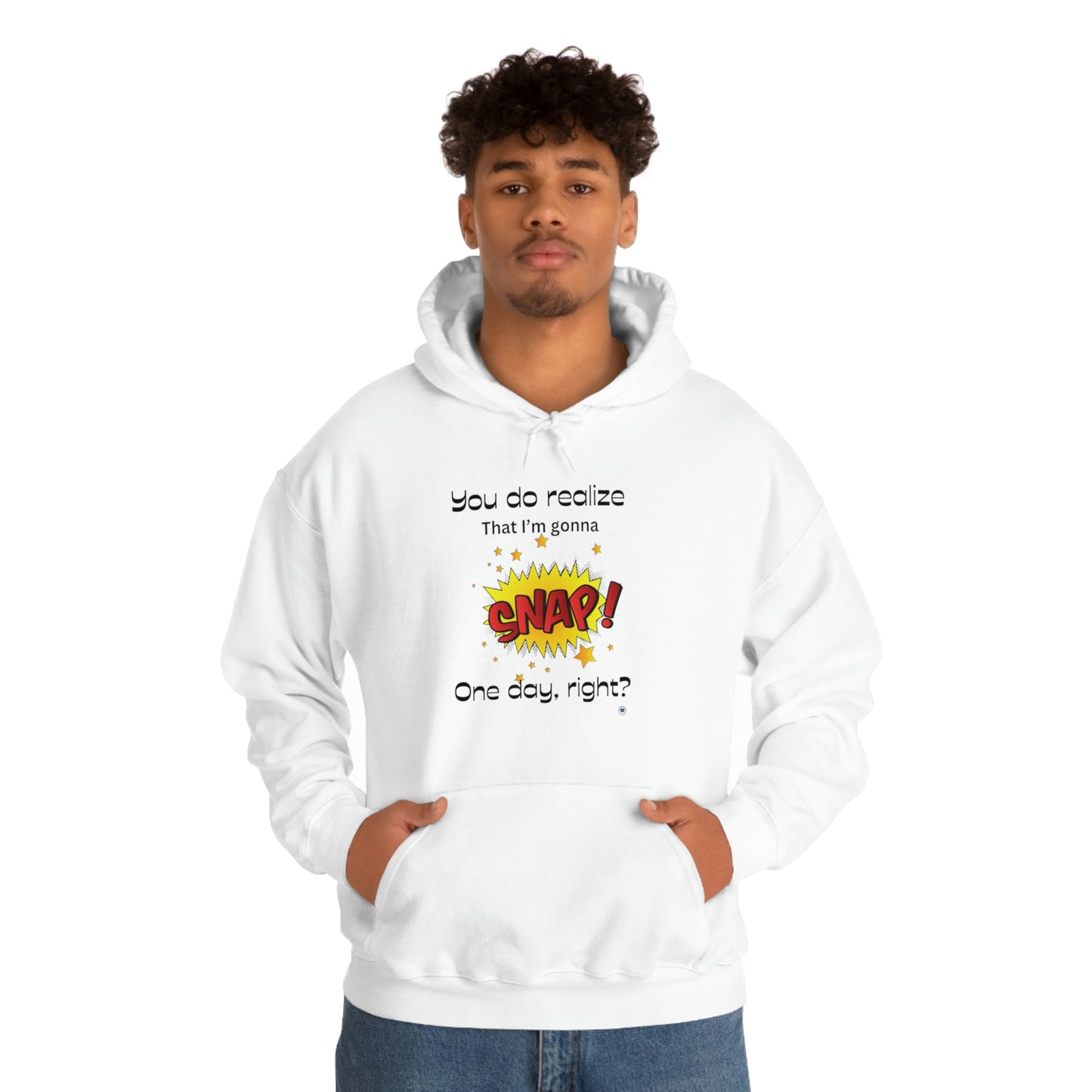 ‘You do realize that I’m gonna SNAP one day, right?’  Unisex Heavy Blend™ Hooded Sweatshirt