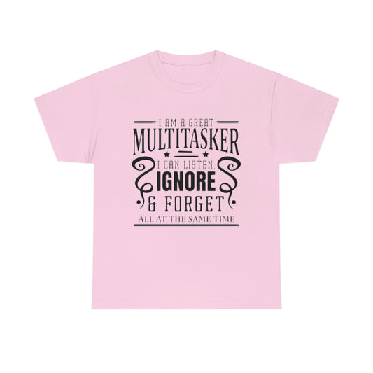 'Soy multitarea. Puedo escuchar, ignorar y olvidar todo al mismo tiempo' Camiseta unisex de algodón grueso