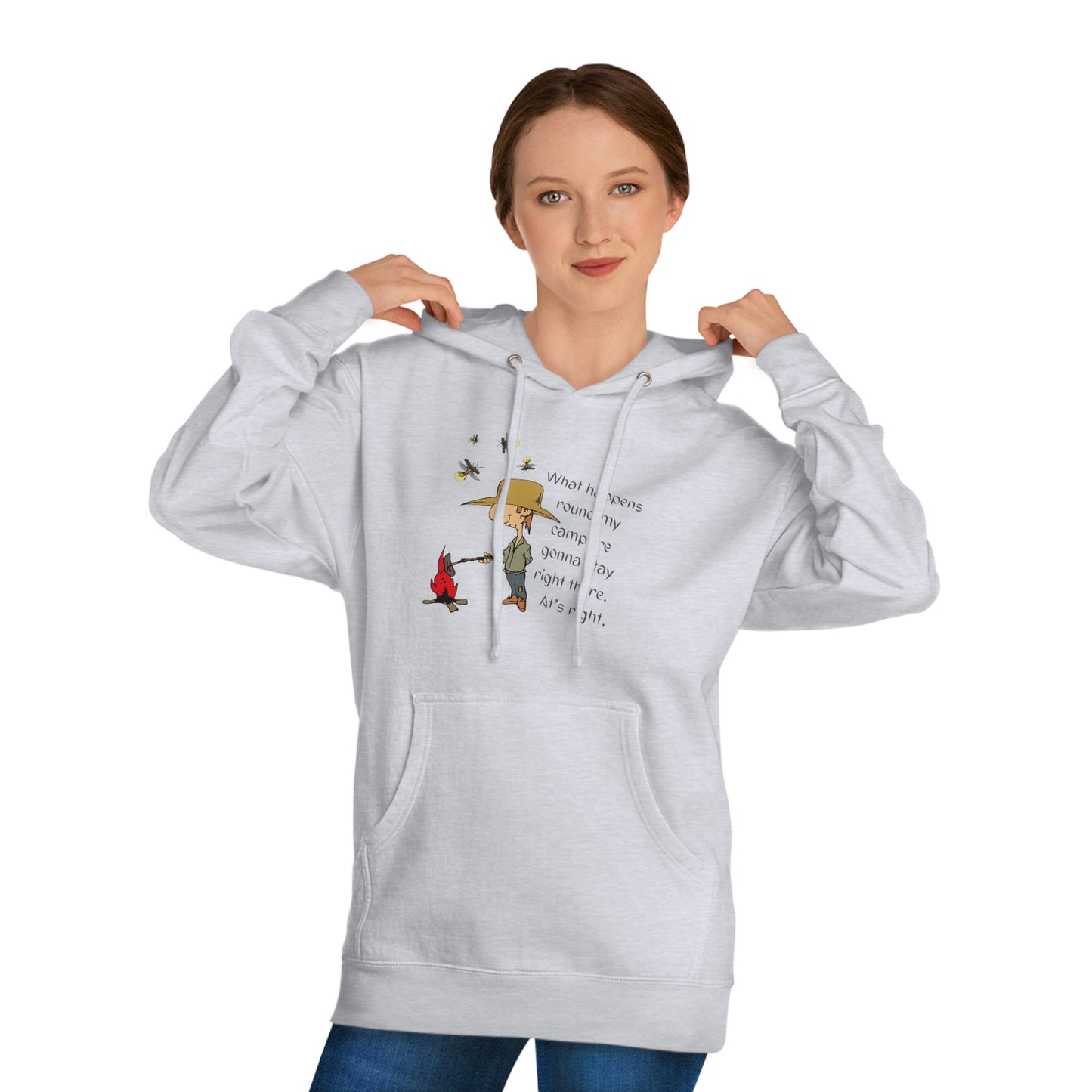 ‘What happens round my campfire gonna stay right there. At’s right.’  Unisex Hooded Sweatshirt