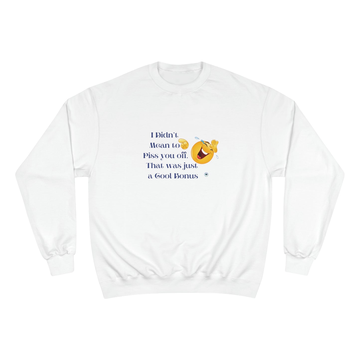 ‘I didn’t mean to piss you off. That was just a cool bonus’ Champion Sweatshirt