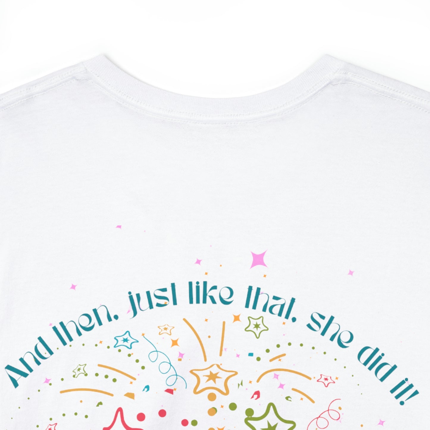 ‘And then, just like that, she did it!’ Printed Front & Back.  Heavy Cotton Tee