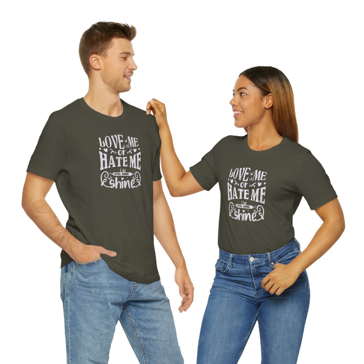 ‘Love me or hate me. I’m still gonna Shine’ Unisex Jersey Short Sleeve Tee