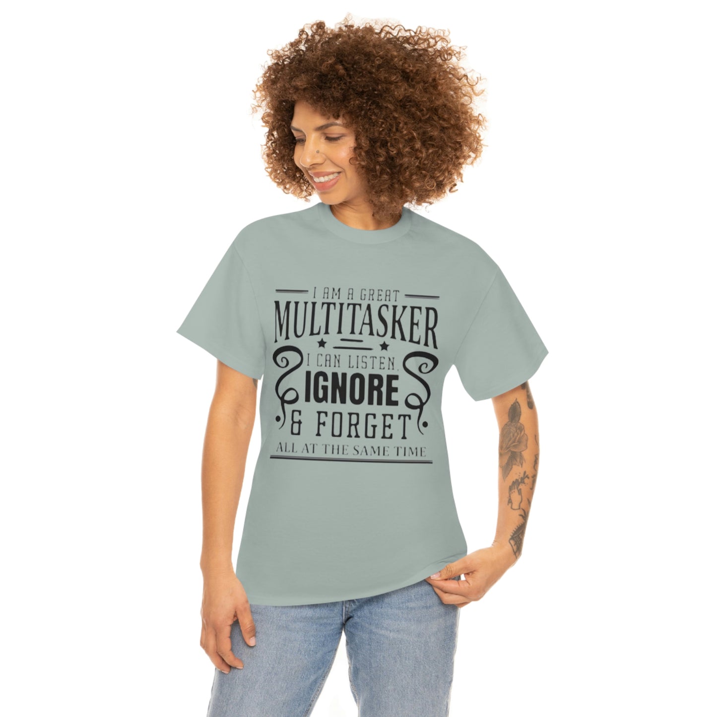 ‘I’m a multitasker. I can listen, ignore and forget all at the same time’  Unisex Heavy Cotton Tee