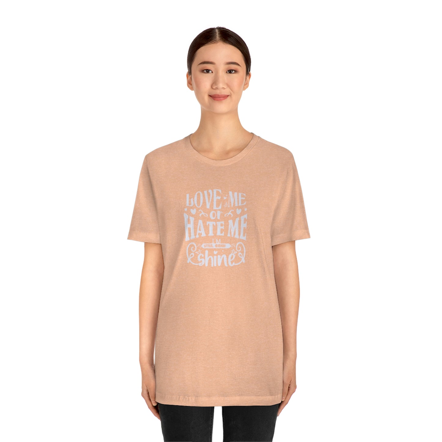 ‘Love me or hate me. I’m still gonna Shine’ Unisex Jersey Short Sleeve Tee