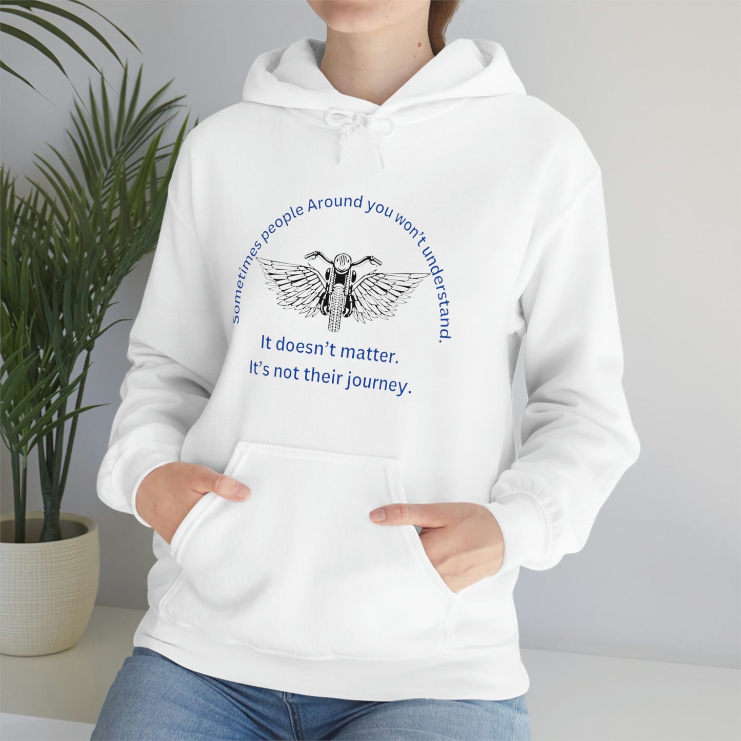 ‘Sometimes the people around you won’t understand. It doesn’t matter. It’s not their journey.’ Unisex Heavy Blend™ Hooded Sweatshirt