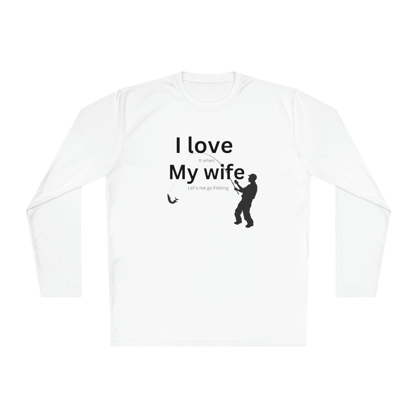 ‘I LOVE it when MY WIFE lets me go fishing’ Printed Front & Back.  Unisex Lightweight Long Sleeve Tee